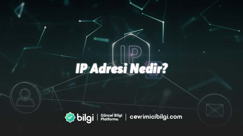 IP Adresi Nedir: IP Adresi Hakkında Her Şey